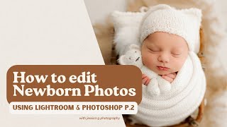 How To Edit Newborn Photos in Lightroom amp Photoshop Part Two [upl. by Genie]