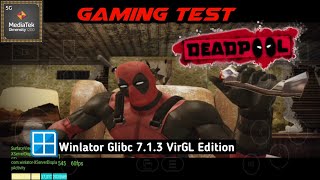 Deadpool  Winlator Glibc 713 VirGL Edition  Mediatek Dimensity 1200  Xiaomi 11T Test [upl. by Newsom619]