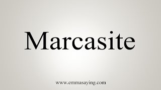 How To Say Marcasite [upl. by Galasyn]