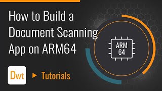 How to Build a Document Scanning App on ARM64  Dynamsoft Tutorials [upl. by Memberg]