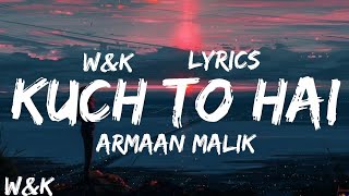 Armaan Malik  Kuch Toh Hai Lyrics wampk [upl. by Nairrot]