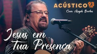 Asaph Borba  Jesus Em Tua Presença  Acústico 93  2022 [upl. by Okram926]