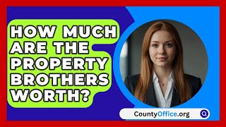 How Much Are the Property Brothers Worth  CountyOfficeorg [upl. by Noirod90]