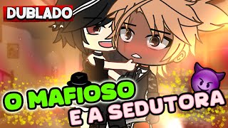 DUBLADO O MAFIOSO E A SEDUTORA😏  Mini Filme  Gacha Club [upl. by Oetomit372]