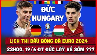 🔴 Lịch Trực Tiếp Thi Đấu Bóng Đá Euro 2024 Ngày 196  Đức vs Hungary Chủ Nhà Lấy Vé Sớm [upl. by Augie]