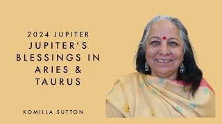 2024 Jupiters Blessings in Aries and Taurus Komilla Sutton [upl. by Tollman]