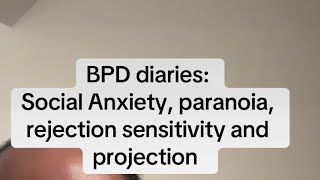 BPD diaries social anxiety paranoia rejection sensitivity and projection [upl. by Artus]