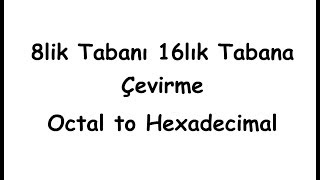 8lik Tabanı 16lık Tabana Çevirme Octal to HexaDecimal [upl. by Assetak]