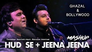 Hud Se  Jeena Jeena  Ghazal amp Bollywood  Mashup  Tauseef Akhtar feat Rehaan Akhtar [upl. by Edlihtam]