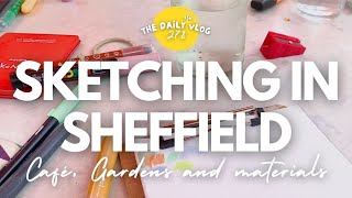 SKETCHING IN SHEFFIELD  cafe sketching gardens and materials  The Dailyish Vlog 278 [upl. by Allets485]