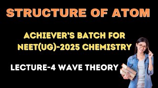 NEETUG2025 CHEMISTRY ACHIEVERS BATCH I CHEMISTRY I STRUCTURE OF ATOM I LECTURE4 I WAVE THEORY [upl. by Kcorb]