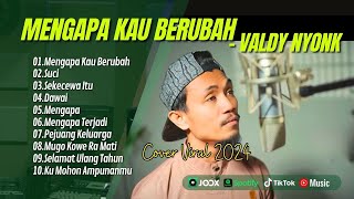 MENGAPA KAU BERUBAH VALDY NYONK  SUCI  SEKECEWA ITU  DAWAI  MENGAPA  LAGU POP TERPOPULER 2024 [upl. by Ojahtnamas]