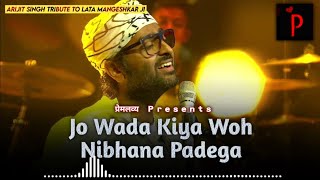 Arijit Singh  Jo Wada Kiya Wo Nibhana Padega  Tribute to Lata Mangeshkar Ji  Naam Reh Jayega [upl. by Joris709]