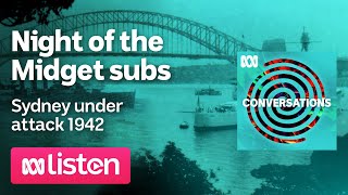 Tim Smith Night of the midget subs — Sydney under attack  ABC Conversations Podcast [upl. by Adihaj]