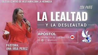 LA LEALTAD Y LA DESLEALTAD  PASTORA ANA IRSA PEREZ  PARTE 2 [upl. by Oilla]