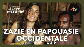 Zazie en Papouasie Occidentale Intégrale  Rendezvous en terre inconnue [upl. by Edualcnaej]