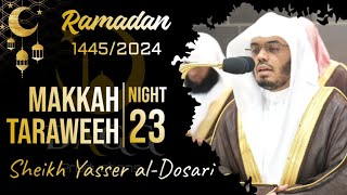 Makkah Taraweeh 20241445 Night 23 Complete  Sheikh Yasser alDosari  ياسرالدوسري [upl. by Danila817]