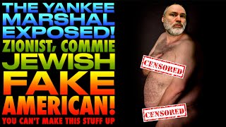 The Yankee Marshal ExposedZionist Commie Jewish Fake AmericanCant Make This Stuff Up [upl. by Benzel]