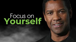 Focus On Yourself  Denzel Washington Best Motivational Speech [upl. by Neeloj]