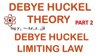 DEBYE HUCKEL THEORY  PART 2  DEBYE HUCKEL LIMITING LAW [upl. by Jacquelin144]