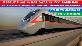 Delhi Meerut RRTS Corridor Extended to Haridwar  Rapid X  Namo Bharat Train  Papa Construction [upl. by Oralia630]