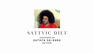 SATTVIC DIET  TEACHINGS OF SATHYA SAI BABA ON FOOD [upl. by Dirgni]