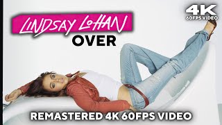 Lindsay Lohan  Over Remastered 4K 60FPS Video [upl. by Obed731]