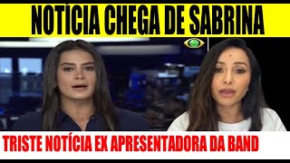 DIRETO DE HOSPITAL CHEGA TRISTE NOTÍCIA EX APRESENTADORA DA BAND E COMUNICADO SABRINA SATO [upl. by Treacy]