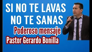 Si no te lavas no te sanas un mensaje de bendición para su vida Pastor Gerardo Bonilla [upl. by Waverly]