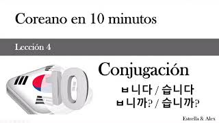 Coreano en 10 minutos  Lección 4  Conjugación 습니다습니까 ㅂ니다ㅂ니까 [upl. by Anirol644]