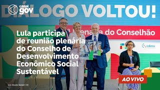 🔴 Lula participa de reunião plenária do Conselho de Desenvolvimento Econômico Social Sustentável [upl. by Enilorac]