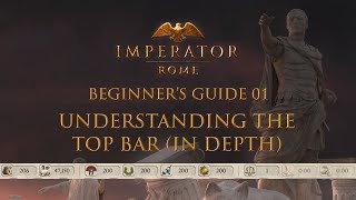 IMPERATOR ROME  Beginner’s Guide 01  Understanding The Top Bar In Depth [upl. by Mychal]