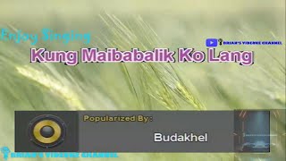 Kung Maibabalik Ko Lang  Budakhel Karaoke [upl. by Ferd]