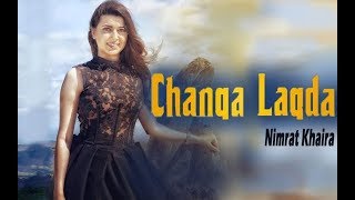 CHANGA LAGDA  Nimrat Khaira Official Video  NEW PUNJABI SONGS [upl. by Zennie]