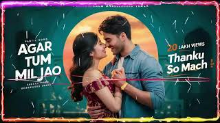 AGAR TUM MIL JAO DJ SAM DJ SHABBIR instagram trending songs old hindi 2024 [upl. by Retsae354]