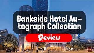 Bankside Hotel Autograph Collection Review  Is This London Hotel Worth It [upl. by Okiam106]