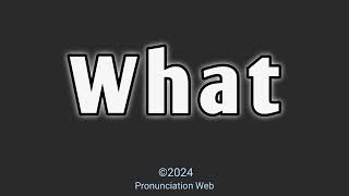 How to pronounce What  Pronunciation Web [upl. by Olaznog]