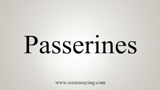 How To Say Passerines [upl. by Lyndes]