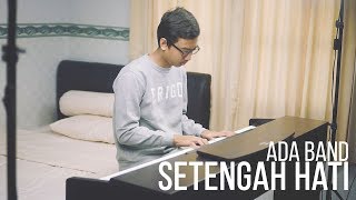 SETENGAH HATI  ADA BAND Piano Cover [upl. by Aniale82]