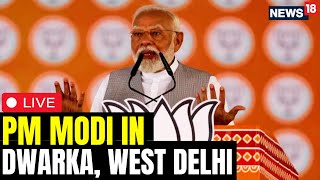 PM Modi LIVE  PM Modis Mega Rally In Dwarka LIVE  Modi Speech LIVE  PM Modi In Delhi LIVE  N18L [upl. by Hogen488]