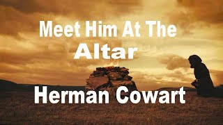 Meet Him at the Altar  Herman Cowart [upl. by Nyleikcaj]