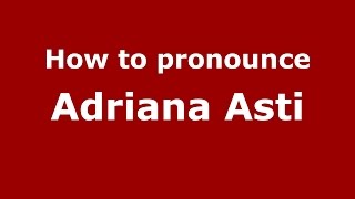 How to pronounce Adriana Asti ItalianItaly  PronounceNamescom [upl. by Ahtaela]