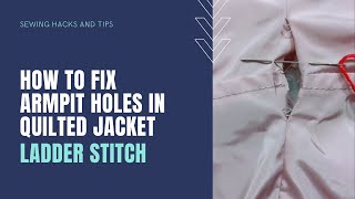 How To Fix Armpit Holes in Your Quilted Jacket  Ladder Stitch Tutorial [upl. by Avery]