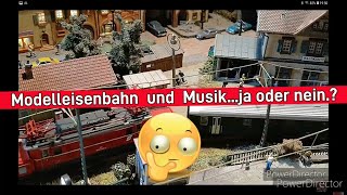 Modelleisenbahn und Musik ja oder nein Eure Meinung dazu ist gefragt [upl. by Rawdon866]