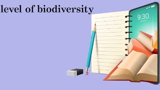 level of biodiversity class 12th [upl. by Nahpets]