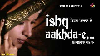 Gurdeep Singh  Ishq Akhda E  Goyal Music  Punjabi Ghazal  Punjabi Old Songs Hits [upl. by Kcirded]