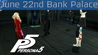 Persona 5  June 22nd Wednesday Bank Palace Walkthrough HD 1080P [upl. by Gena28]