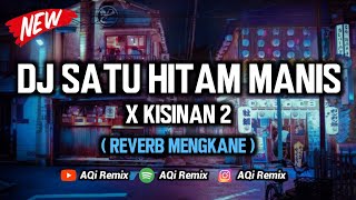 DJ Satu Hitam Manis X Kisinan 2  Reverb Mengkane Cuyy   DJ Tik Tok Viral [upl. by Forelli]