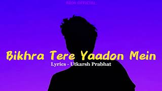 Bikhra Tere Yaadon Mein  BR06 [upl. by Esiuol173]