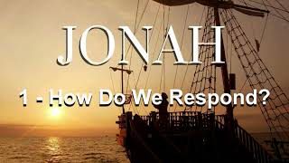 Jonah 1 How Do We Respond [upl. by Goulet]